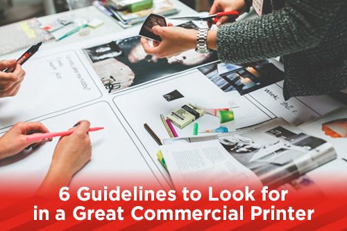 6 Guidelines to Look for in a Great Commercial Printer
