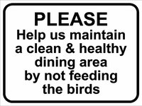 Please Help us maintain a healthy and clean dining area by not feeding the birds