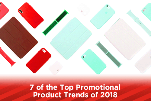 7 Top Promotional Product Trends of 2018