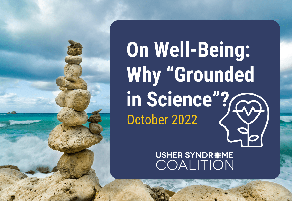 A photo of a stack of rocks balanced on the beach with the ocean visible in the background. White and gold text on a navy background reads: On Well-Being: Why "Grounded In Science"? October 2022. The Usher Syndrome Coalition logo is below the text.