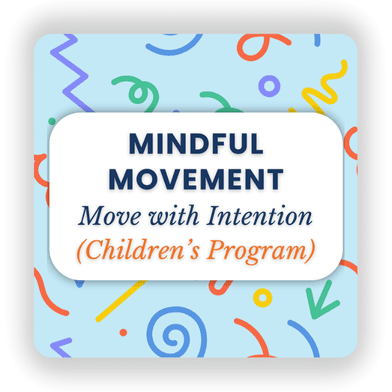 Mindful Movement: Move with intention: Enhance your mind and body through mindful movement (Children's Program)