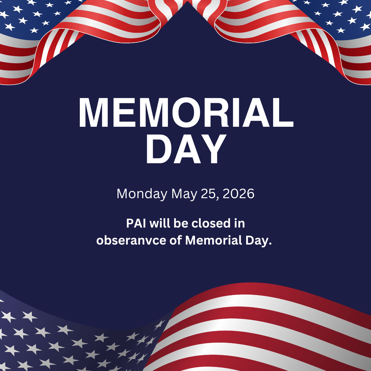 PAI will be closed Monday May 25, 2026!