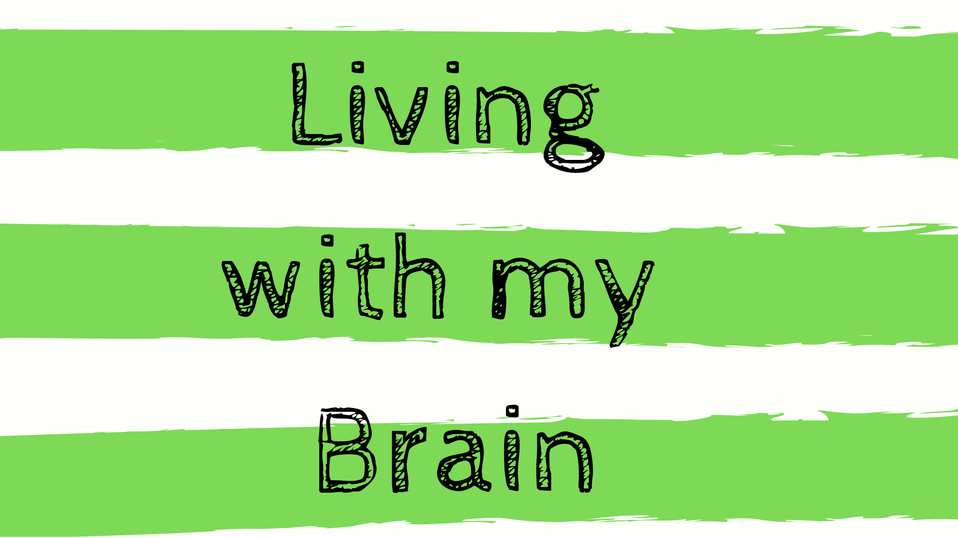 Living with my Brain