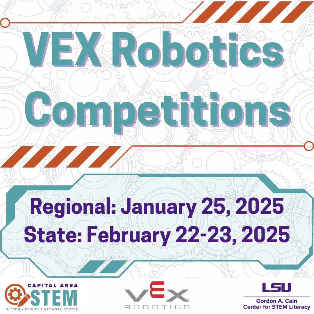 This graphic announces the dates for the 2025 VEX Robotics Competitions, with the Regional competition on January 25 and the State competition on February 22-23. It includes logos for the Capital Area STEM Network Center, VEX Robotics, and LSU.