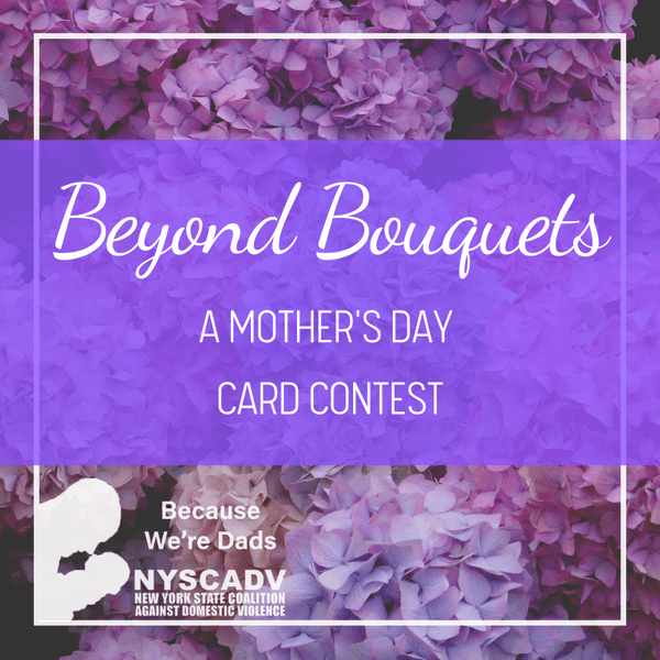 Beyond Bouquets: A Mother’s Day Card Contest: Because We Are Dads: NYSCADV