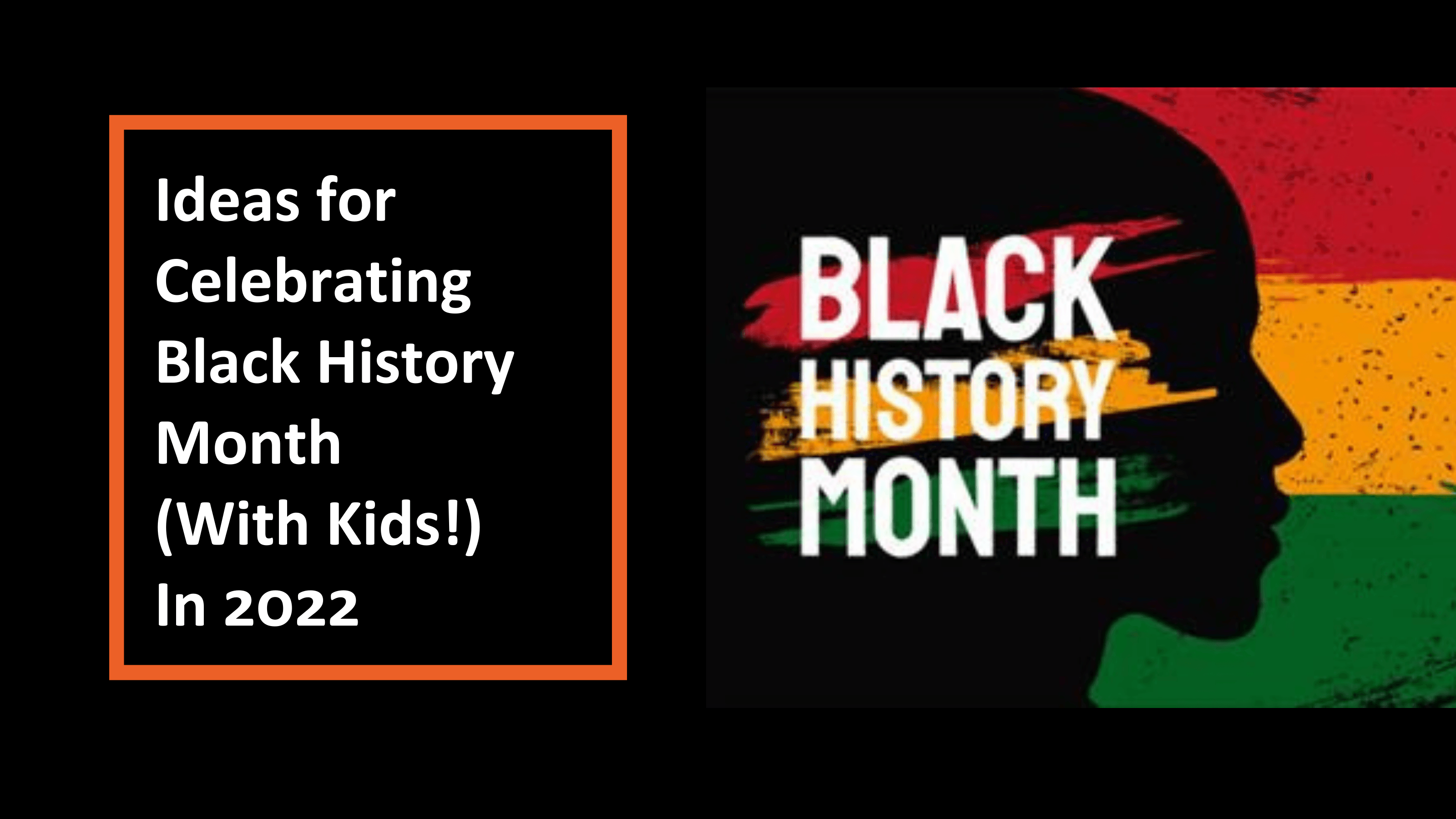 Ideas for Celebrating Black History Month (With Kids!) In 2022