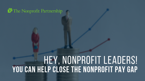 Hey, Nonprofit Leaders! You Can Help Close the Nonprofit Pay Gap