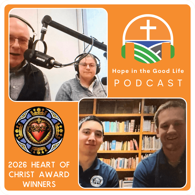 Hope in the Good LIfe Podcast | Episode 67: Honoring Hope - The Seminarians Behind the Heart of Christ Award