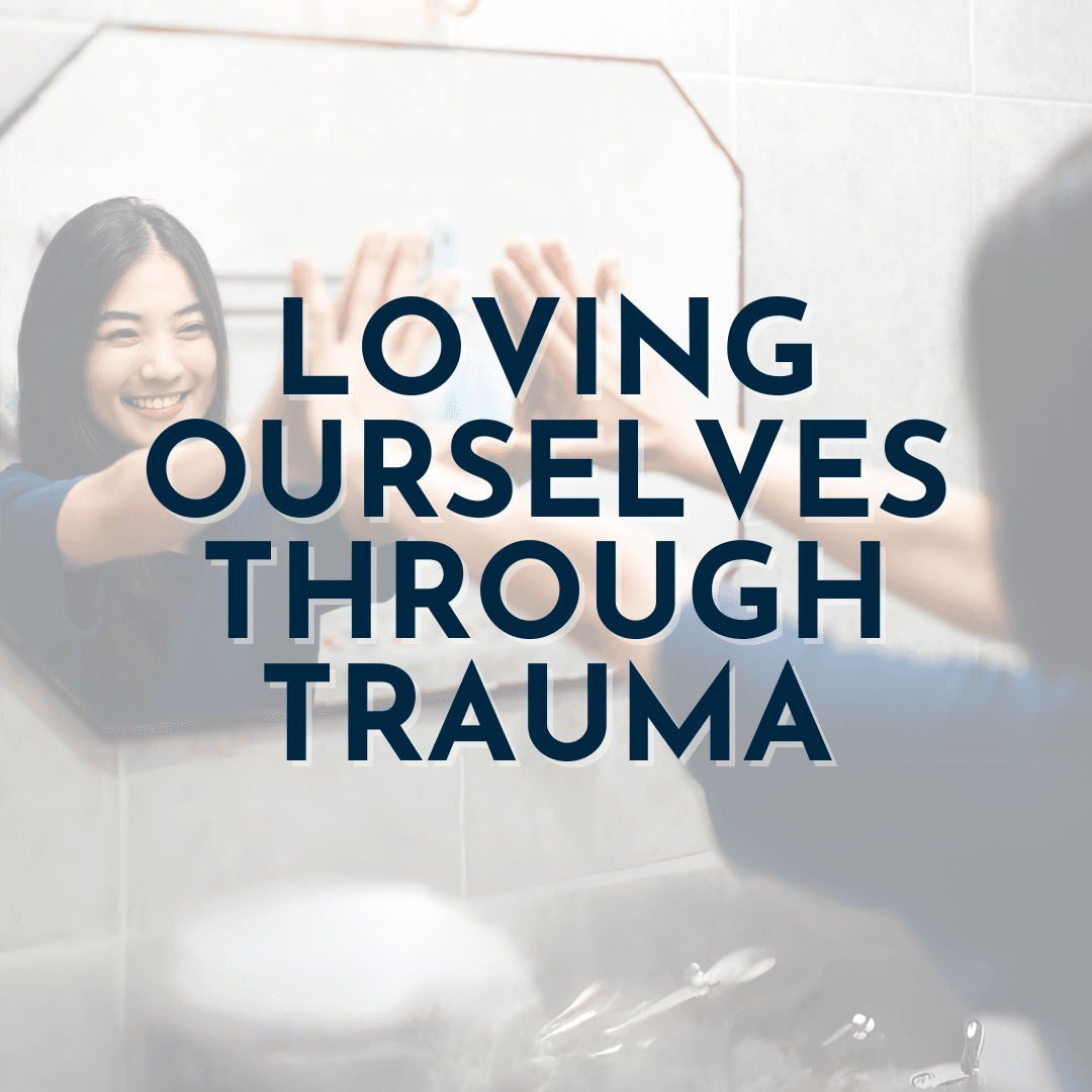 Loving ourselves through trauma