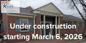 The CASA Office in Lancaster will be closed for renovations beginnings Friday, March 6