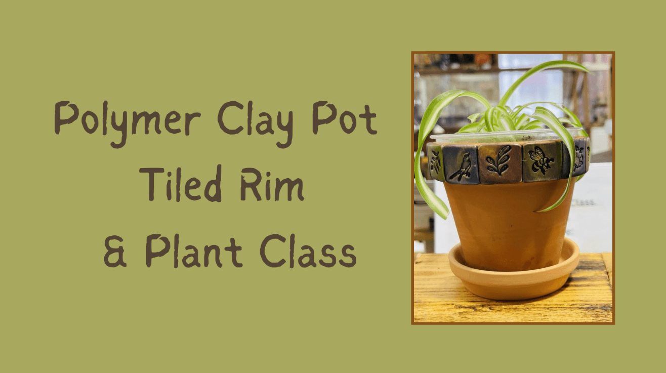 Polymer Clay Pot Tiled Rim and Plant Class, Sat, May 9, 1pm-3pm (taught by Gail and Jenny, Classroom A & B, $29)