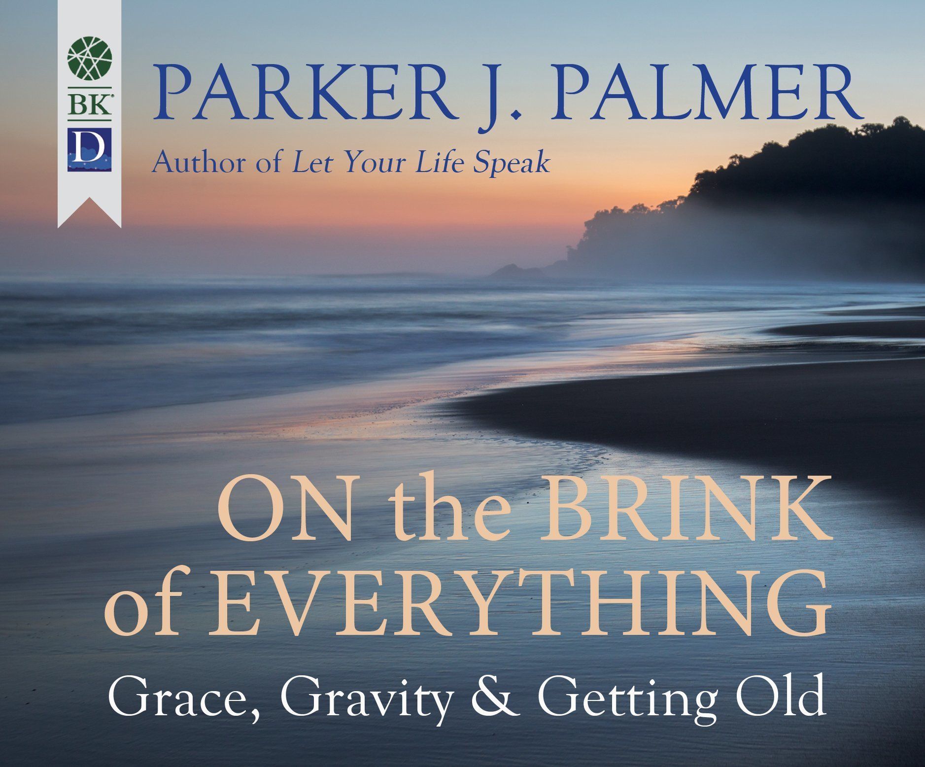 On the Brink of Everything: Grace, Gravity & Getting Old