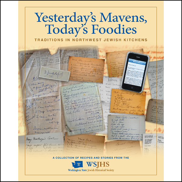 Yesterday's Mavens Today's Foodies: Traditions in Northwest Jewish Kitchen
