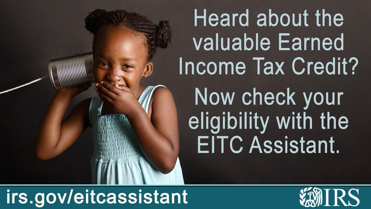 Child giggles placing a can to her ear.  Text: ‘Heard about the Earned Income Tax Credit? Now check your eligibility with the EITC Assistant.’ IRS logo. irs.gov/eitcassistant