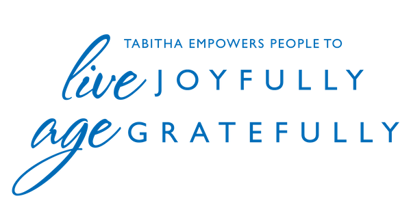 Tabitha empowers people to live joyfully, age gratefully.