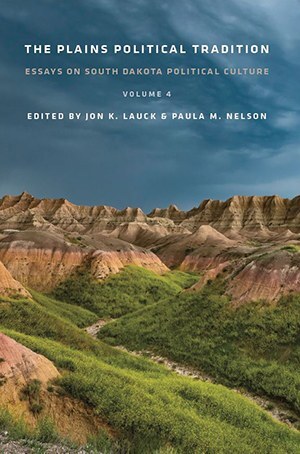 The Plains Political Tradition: Essays on South Dakota Political Culture Volume 4