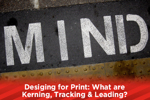 Designing for Print: What are Kerning, Tracking & Leading?