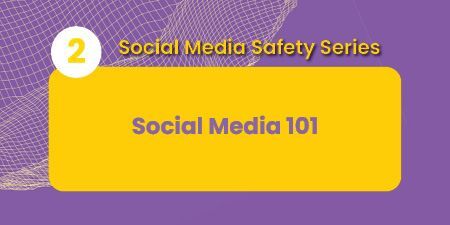 Text on purple and yellow background that reads Social Media Safety Series 2 Social Media 101