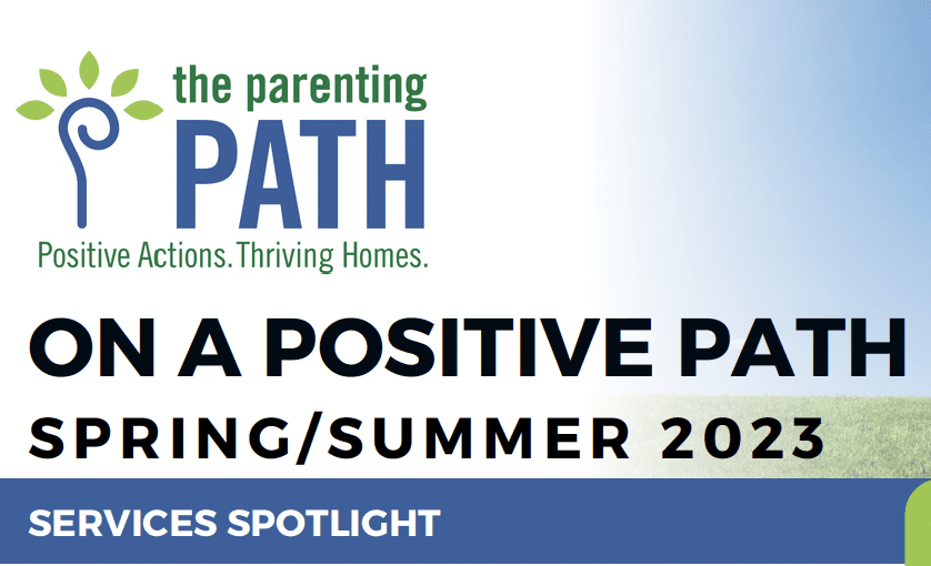 The Parenting PATH Spring/Summer 2023 Newsletter