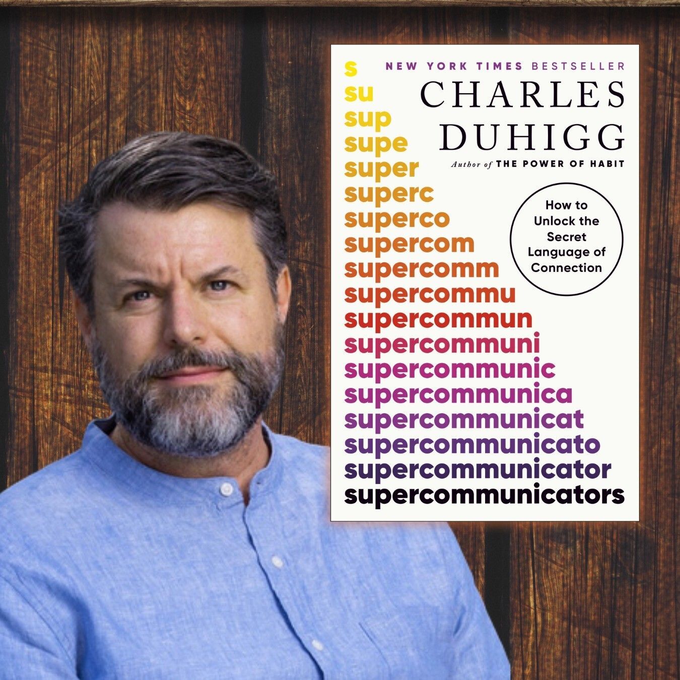 New York Times Bestseller; Charles Duhigg; Author of The Power of Habit; How to Unlock the Secret Language of Connection; Supercommunicators