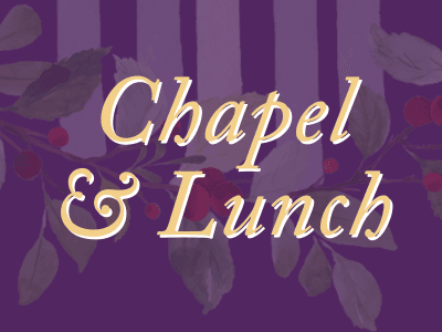 Wednedsay Chapel & Lunch