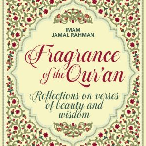 book cover for 'Fragrance of the Qur’an:     Reflections on Verses of Beauty and Wisdom'      By Imam Jamal Rahman