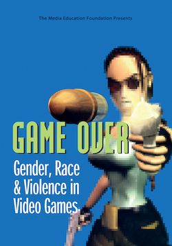 Game Over: Gender, Race and Violence in Video Games