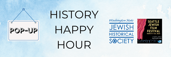 Pop-Up History Happy Hour | WSJHS and Seattle Jewish Film Festival
