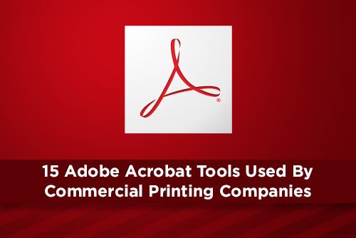 15 Adobe Acrobat Tools Used By Commercial Printing Companies