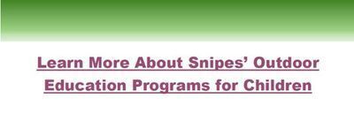 This is a box you can click that reads "Learn More About Snipes' Outdoor Education Programs for Children"