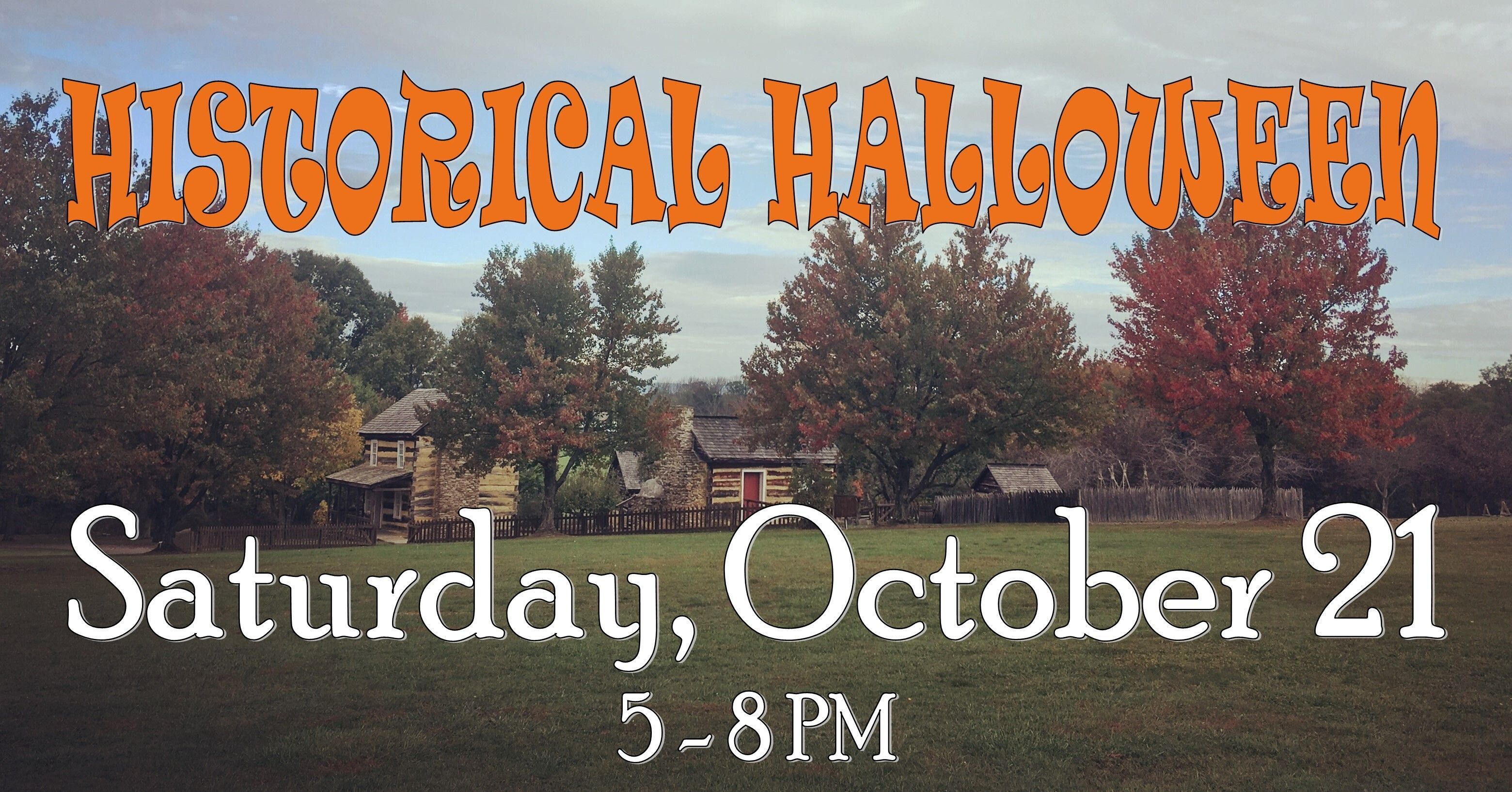 Log buildings with superimposed text that reads: Historical Halloween October 21 5-8 PM
