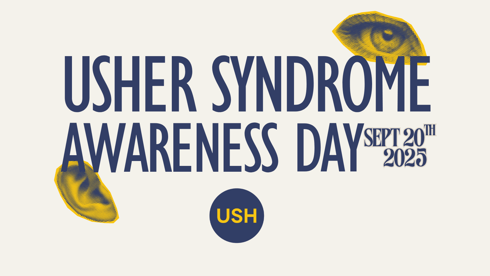 Graphic with the text "Usher Syndrome Awareness Day, Sept 20th 2025" and images of an eye and an ear in gold an navy. A navy circle with the letters "USH" in gold is at the bottom center.