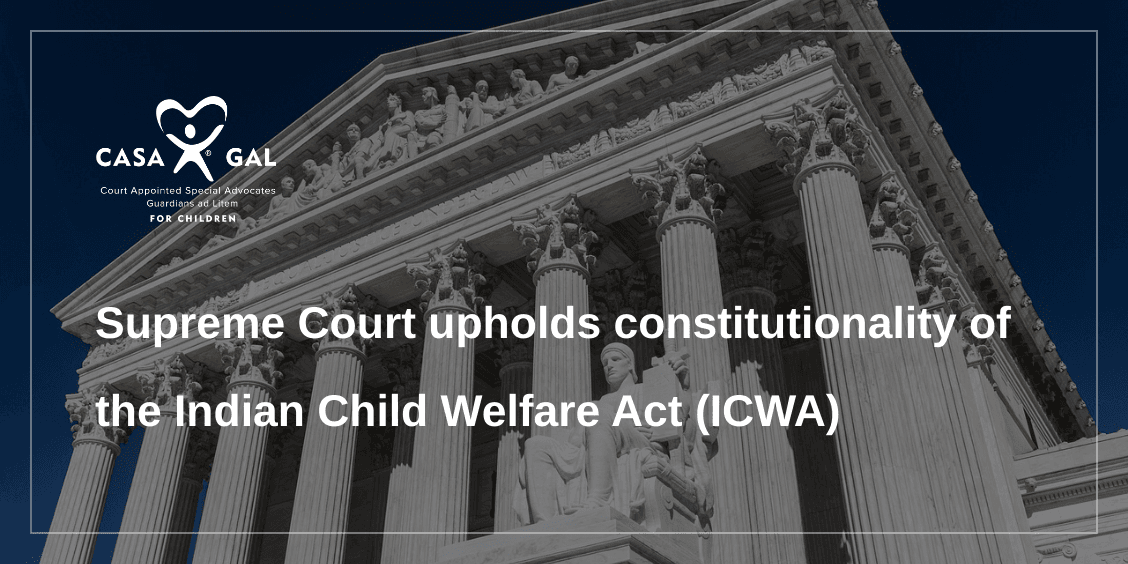 Supreme Court upholds constitutionality of the Indian Child Welfare Act (ICWA)