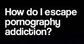 Escape From Pornography