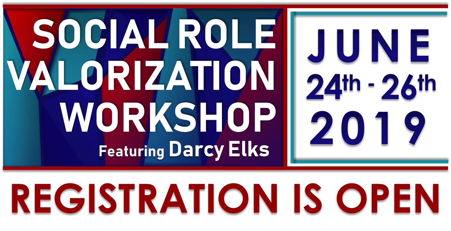 Social Role Valorization featuring Darcy Elks. June 24, 25, and 26, 2018. Registration is Open.