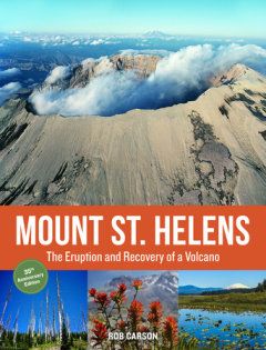 Mount St. Helens: The Eruption and Recovery of a Volcano