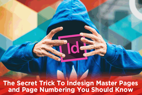 The Secret Trick To Indesign Master Pages And Page Numbering You S