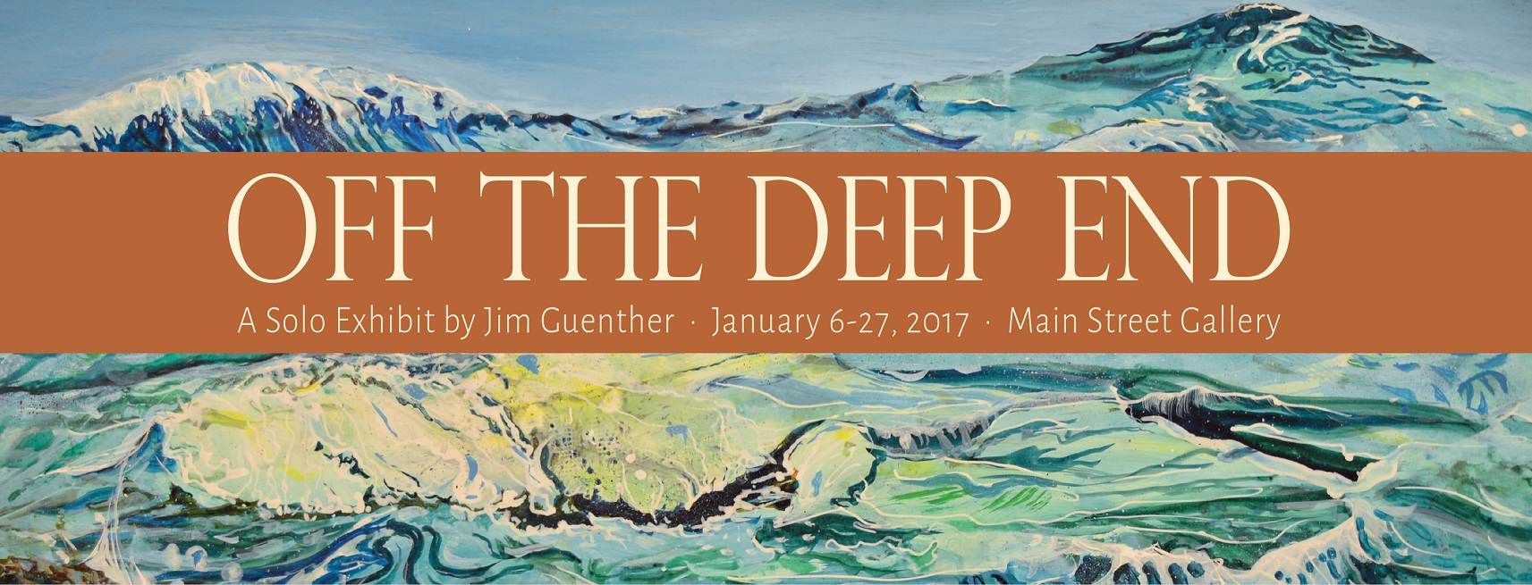 January 6-27, 2017: Jim Guenther – “Off the Deep End”