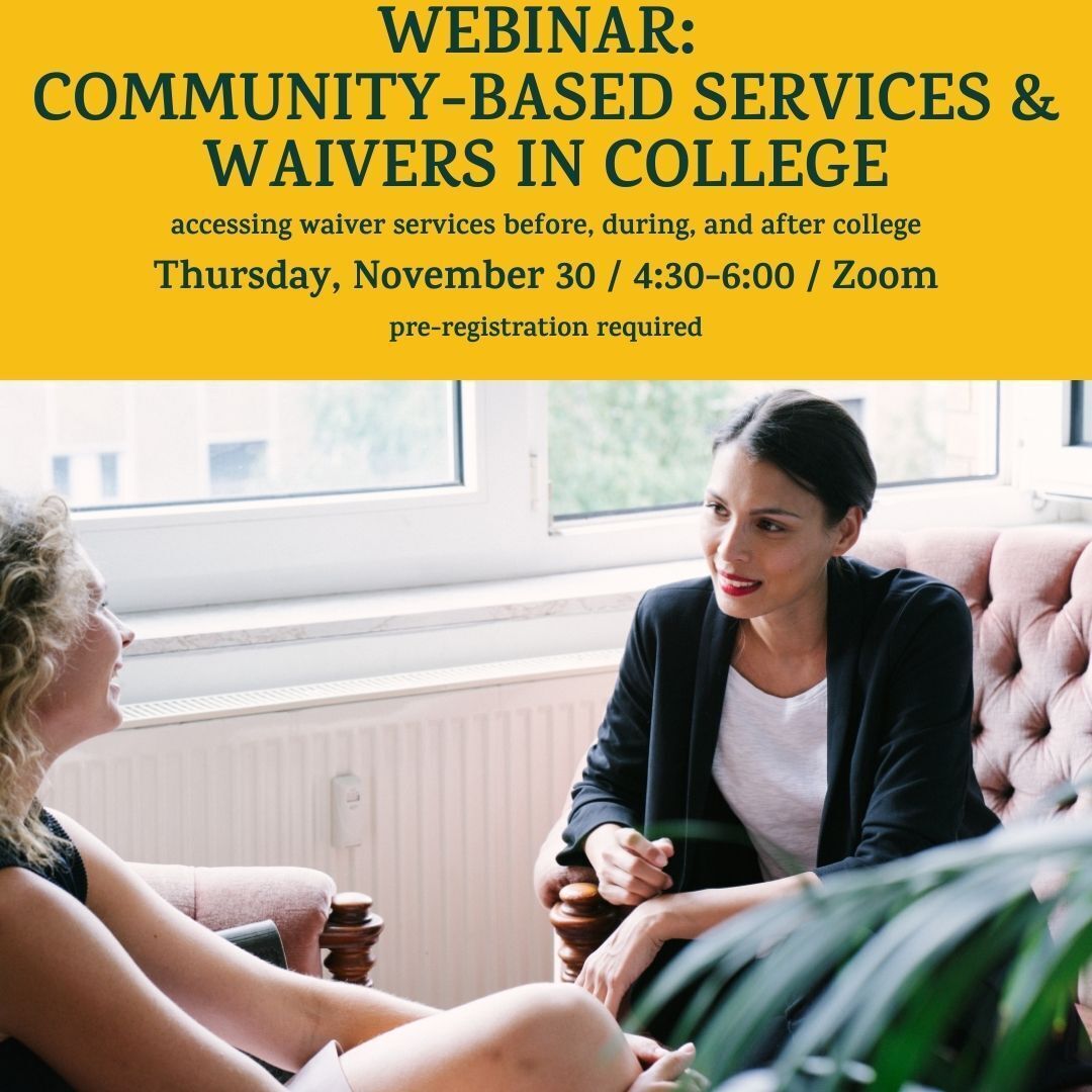 Two people sit on couches facing each other. A yellow banner at the top of the photo reads, "Webinar: Community-Based Services & Waivers in College. Accessing waiver services before, during, and after college. Thursday, November 30 / 4:30-6:00 / Zoom. Pre