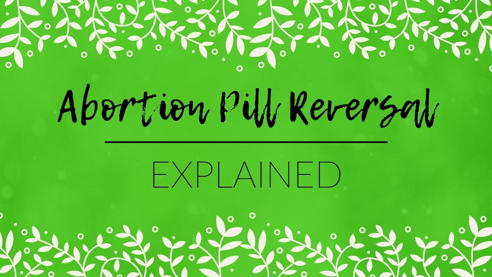 Abortion Pill Reversal Explained