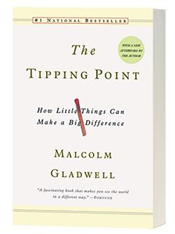 The Tipping Point: How Little Things Can Make a Big Difference by Malcolm Gladwell 