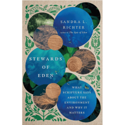 Stewards of Eden: What Scripture Says About the Environment and Why It Matters