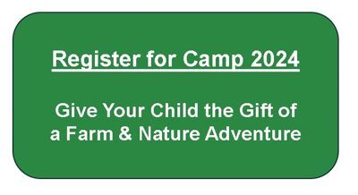 Click on this image to "Register for Camp 2024: Give Your Child the Gift of a Farm & Nature Adventure"