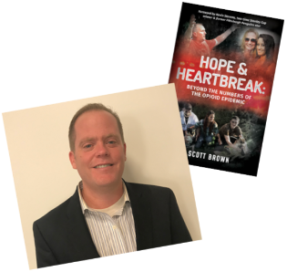 Scott Brown and his book, Hope & Heartbreak: Beyond the Numbers of the Opioid Epidemic