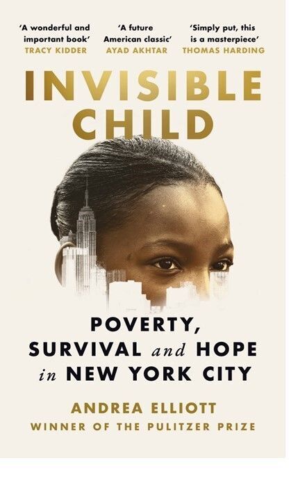 Invisible Child: Poverty, Survival, and Hope in an American City by Andrea Elliot