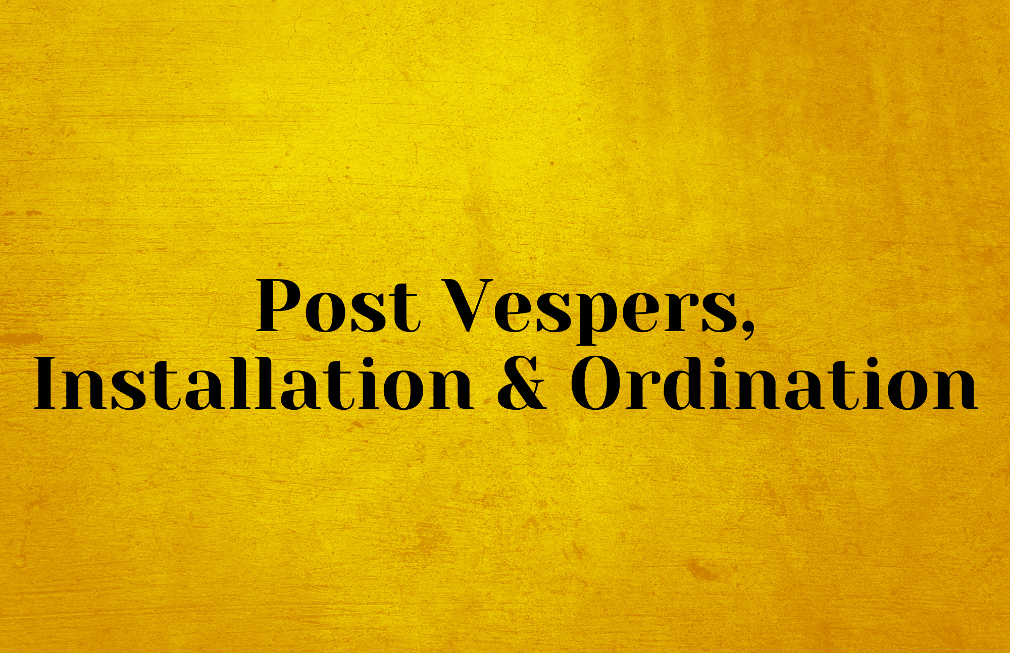 Vespers, Ordination and Installation