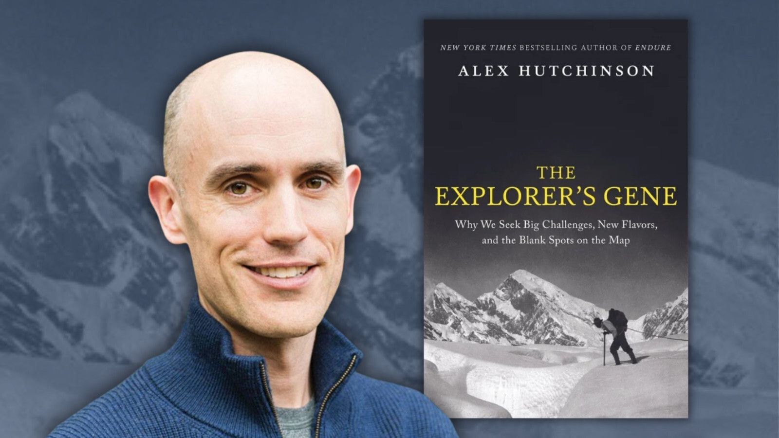 New York Times Bestselling Author of Endure; Alex Hutchinson; The Explorer's Gene: Why We Seek Big Challenges, New Flavors, and the Blank Spots on the Map