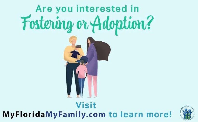 Are you interested in Fostering or Adoption?  Visit myfloridamyfamily.com