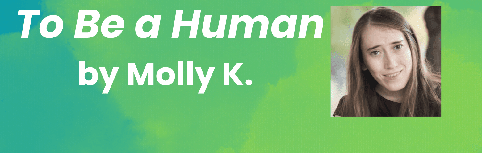 To Be a Human by Molly K.