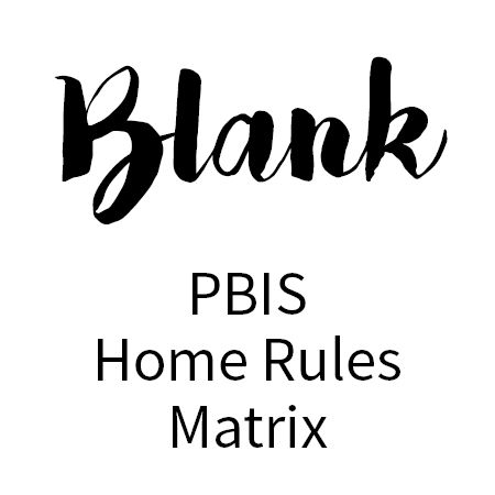 BLANK - PBIS Home Rules Matrix